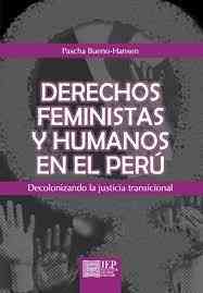 Derechos Feministas y humanos en el Perú. Descolonizando la justicia transicional
